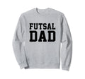 Futsal Dad Indoor Soccer Player Sweatshirt - Fun Novelty Design Unisex - T-Shirt, Sweatshirt, Hoodie