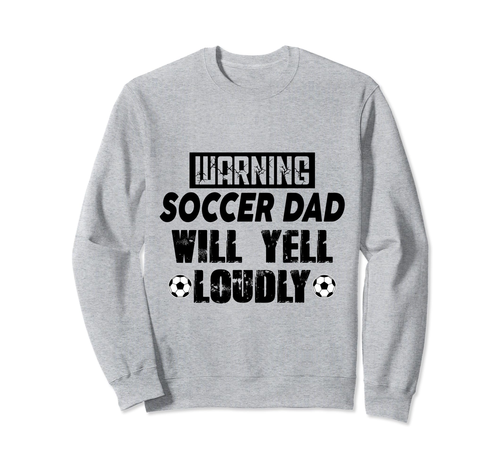 Soccer Dad Will Yell Loudly Funny Sweatshirt - Novelty Apparel Unisex - T-Shirt, Sweatshirt, Hoodie