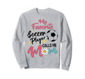 My Favorite Player Calls Me Mom Soccer Sweatshirt - Graphic Print Unisex - T-Shirt, Sweatshirt, Hoodie