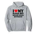 I Love My Super Hot Soccer Coach Hoodie - Streetwear Style Men Women - T-Shirt, Sweatshirt, Hoodie