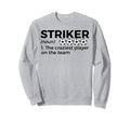 Funny Soccer Striker Definition Sweatshirt - Fun Novelty Design Unisex - T-Shirt, Sweatshirt, Hoodie