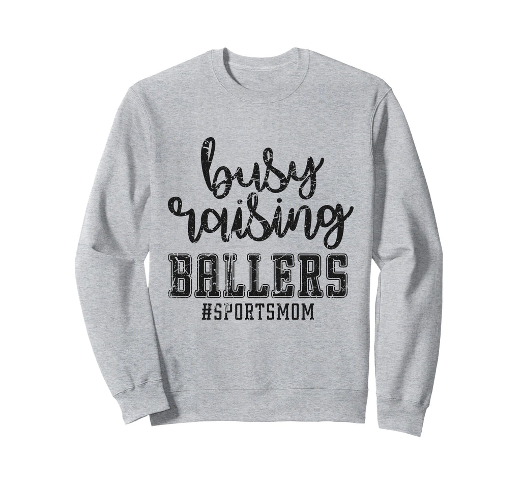 Busy Raising Ballers Funny Sports Sweatshirt - Trendy Graphic Unisex - T-Shirt, Sweatshirt, Hoodie