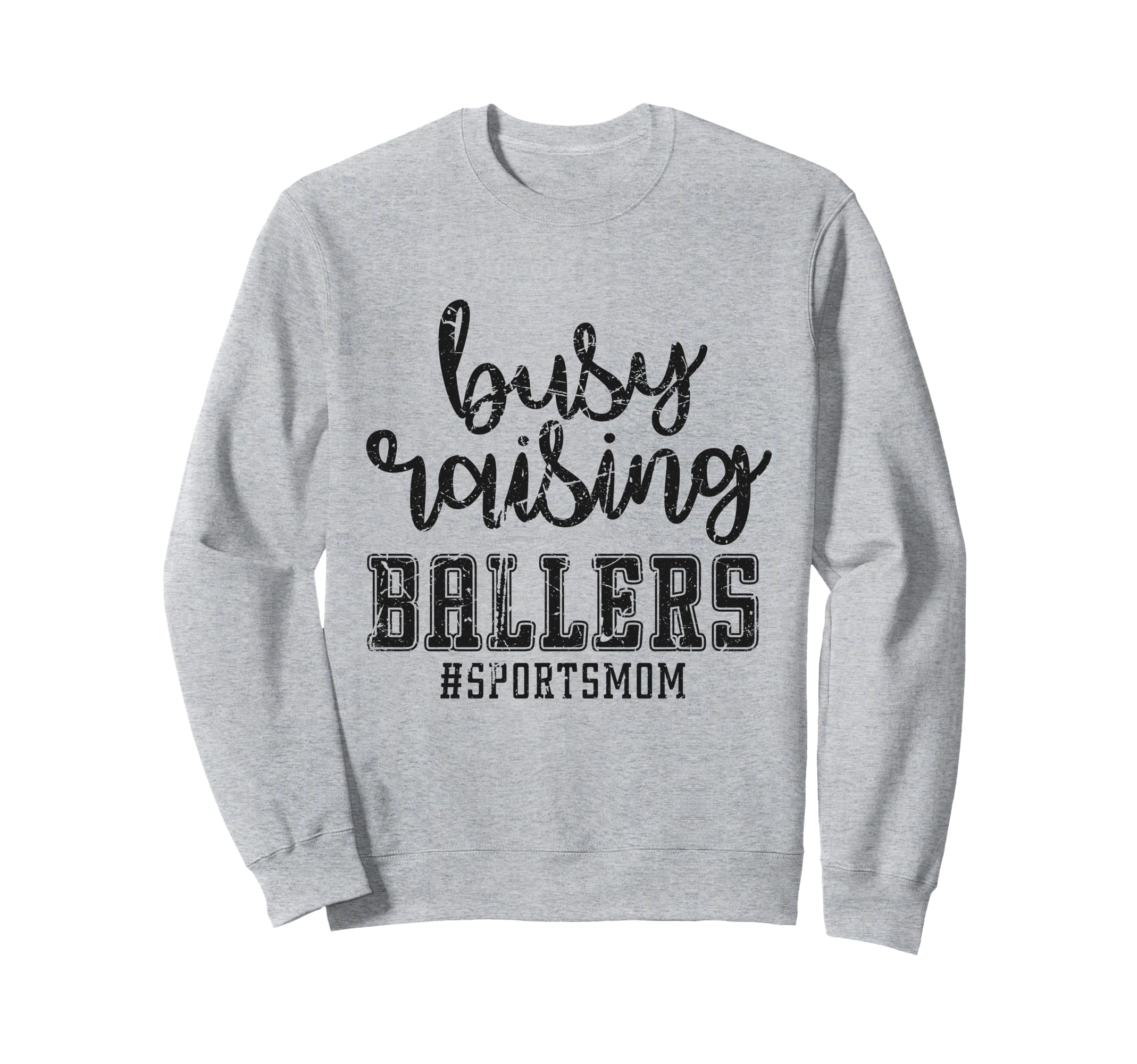Busy Raising Ballers Funny Sports Sweatshirt - Trendy Graphic Unisex - T-Shirt, Sweatshirt, Hoodie