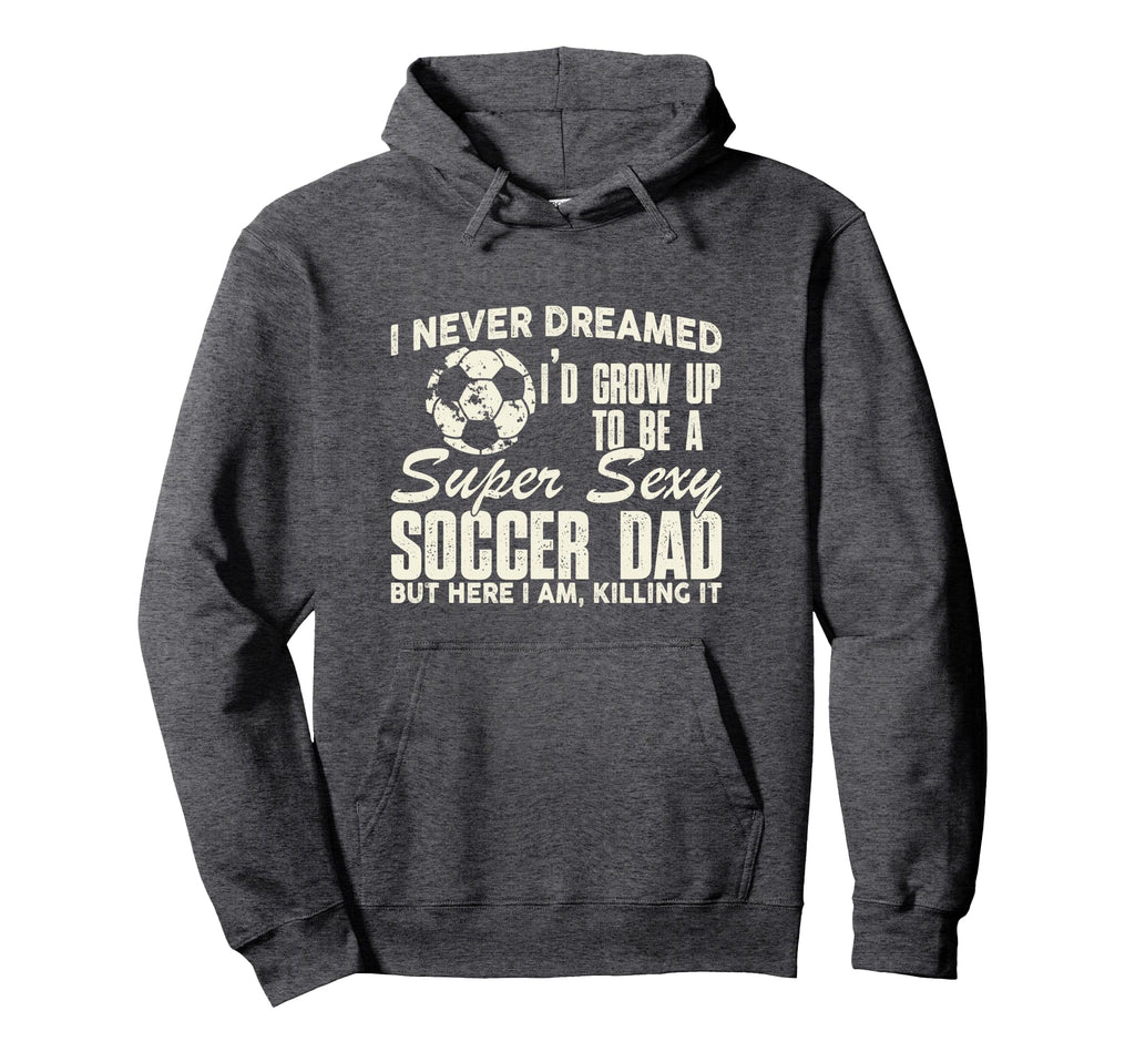 Funny I Never Dreamed Id Grow Up To Be Hoodie - Unique Graphic for Adults - T-Shirt, Sweatshirt, Hoodie