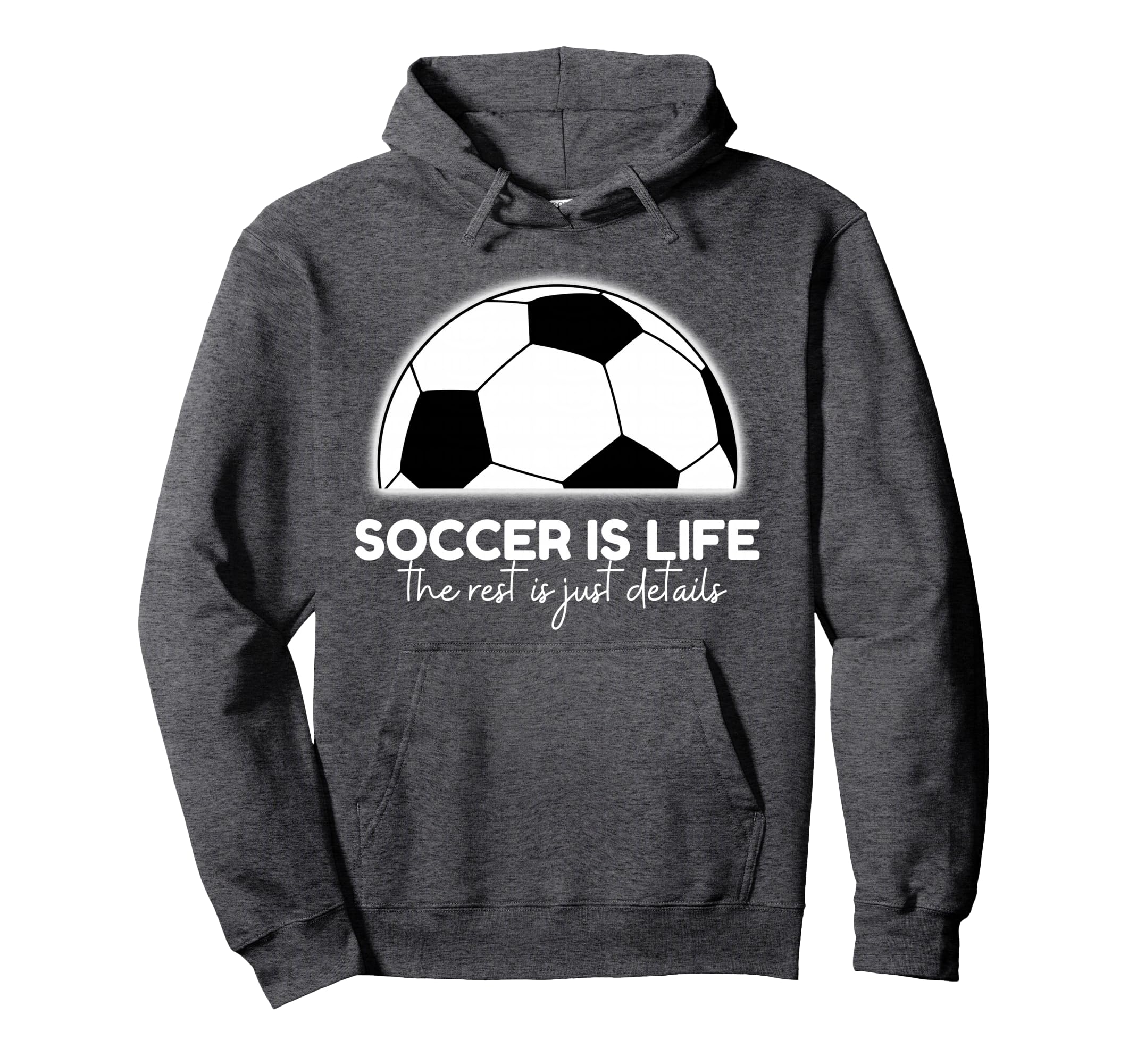 Soccer Is Life Rest Is Just Hoodie - Casual Everyday Wear for Adults - T-Shirt, Sweatshirt, Hoodie