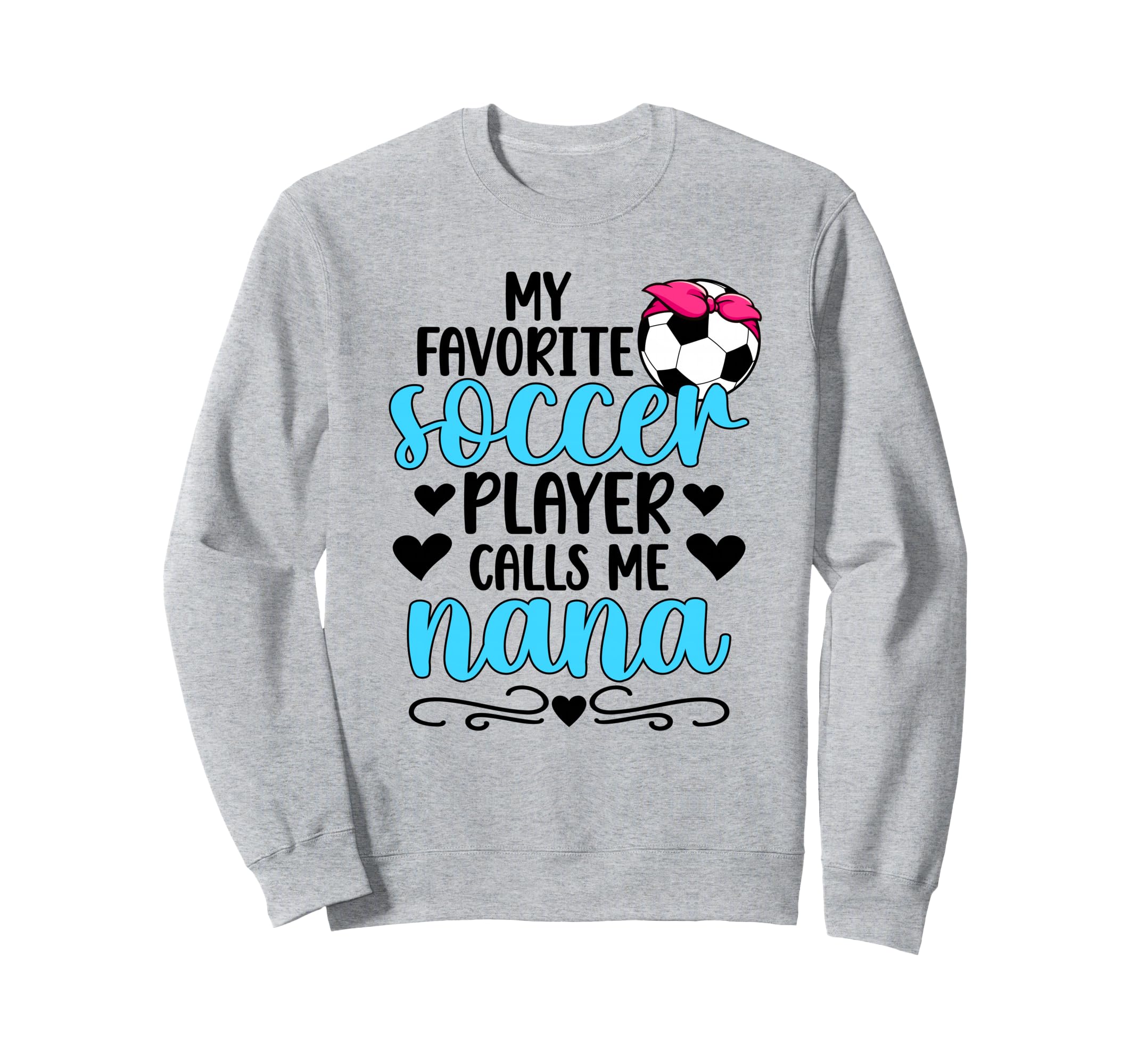 Favorite Soccer Player Nana Soccer Sweatshirt - Graphic Print Men Women - T-Shirt, Sweatshirt, Hoodie