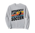 Apparently I Like Soccer Season Sweatshirt - Graphic Print for Adults - T-Shirt, Sweatshirt, Hoodie