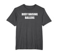 Busy Raising Ballers T-Shirt - Unique Graphic for Adults - T-Shirt, Sweatshirt, Hoodie