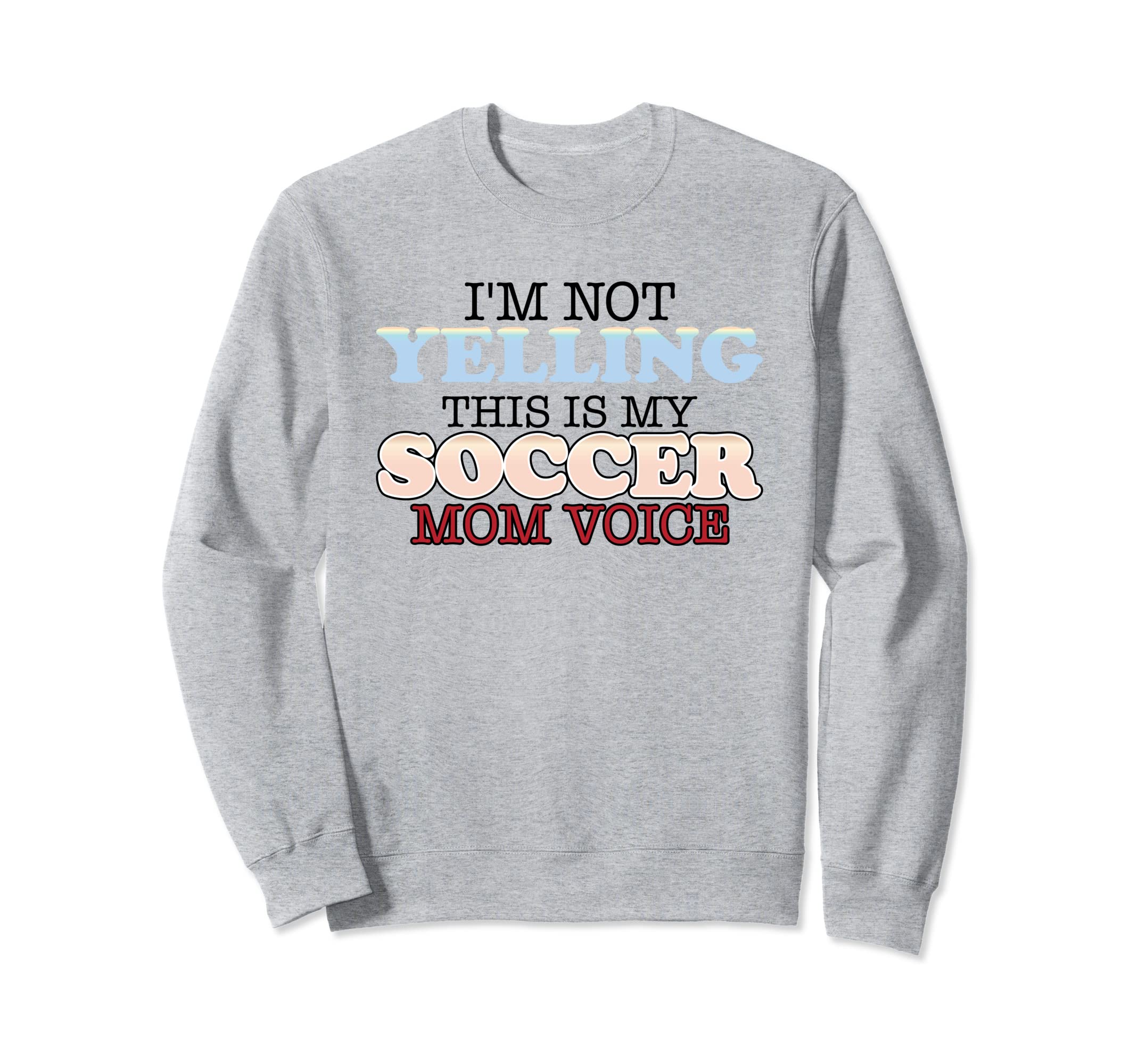 Im Not Yelling This Is My Soccer Sweatshirt - Aesthetic Graphic for Adults - T-Shirt, Sweatshirt, Hoodie