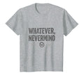 Whatever Nevermind Gen X T-Shirt - Casual Everyday Wear for Adults - T-Shirt, Sweatshirt, Hoodie