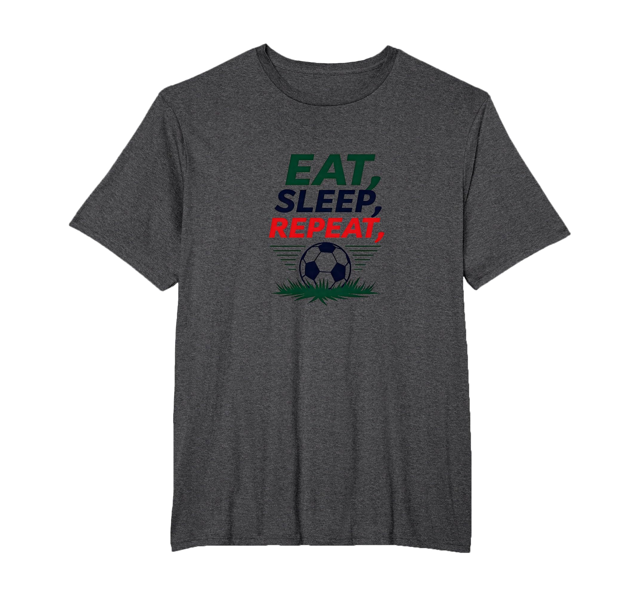 Eat Sleep Soccer Repeat Funny T-Shirt - Fun Novelty Design Men Women - T-Shirt, Sweatshirt, Hoodie