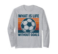 What Is Life Without Goals Sweatshirt - Casual Everyday Wear Men Women - T-Shirt, Sweatshirt, Hoodie