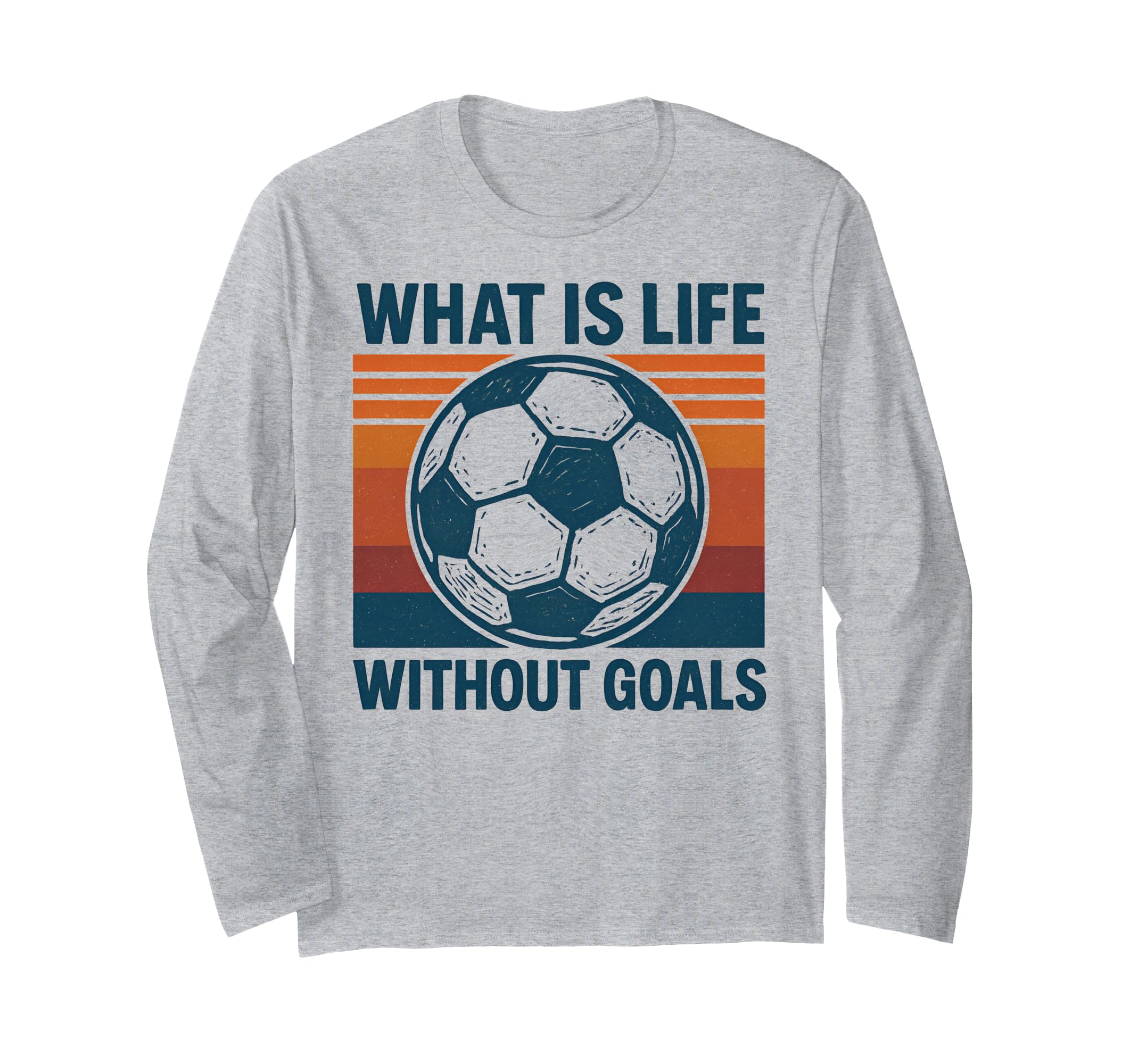 What Is Life Without Goals Sweatshirt - Casual Everyday Wear Men Women - T-Shirt, Sweatshirt, Hoodie