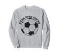 Kicks Over Chicks Funny Soccer Sweatshirt - Streetwear Style Men Women - T-Shirt, Sweatshirt, Hoodie