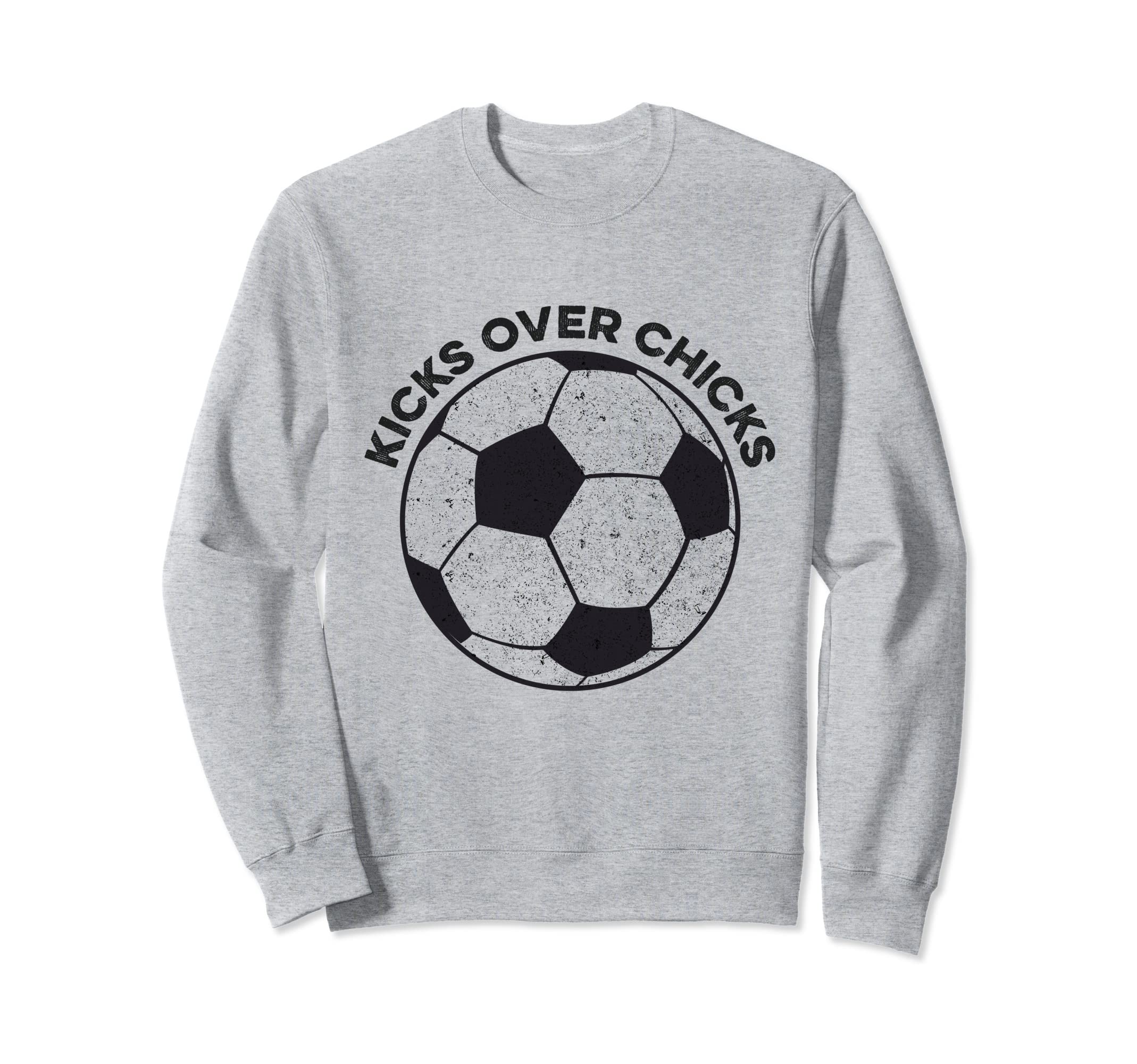 Kicks Over Chicks Funny Soccer Sweatshirt - Streetwear Style Men Women - T-Shirt, Sweatshirt, Hoodie
