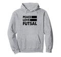 Peace Love Futsal Indoor Soccer Hoodie - Casual Everyday Wear Unisex - T-Shirt, Sweatshirt, Hoodie