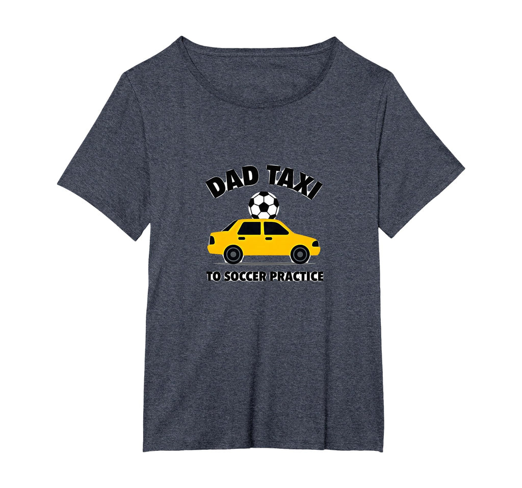 Dad Taxi To Soccer Practice Funny T-Shirt - Fun Novelty Design Men Women - T-Shirt, Sweatshirt, Hoodie