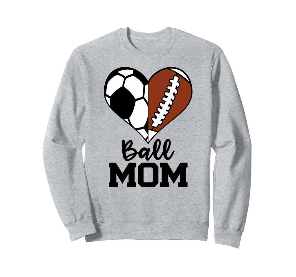 Ball Mom Funny Soccer Football Sweatshirt - Novelty Apparel Men Women - T-Shirt, Sweatshirt, Hoodie
