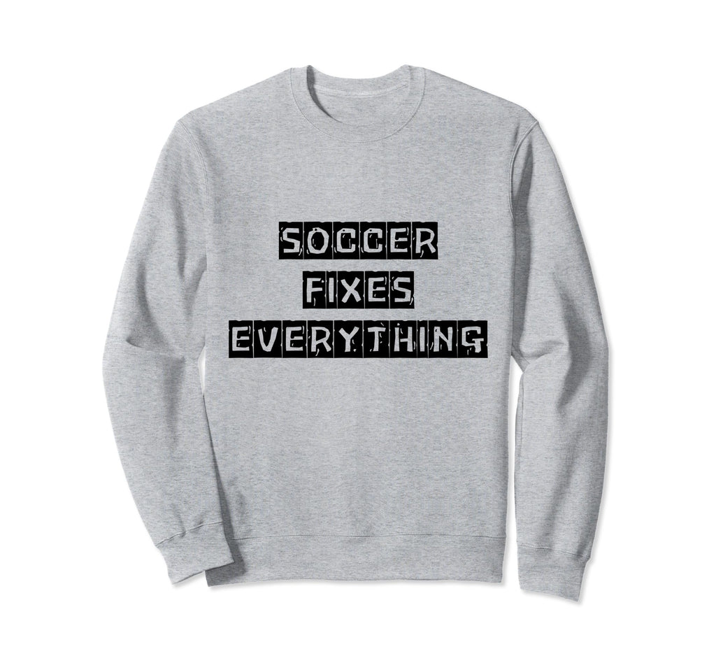 Soccer Fixes Everything Love Soccer Sweatshirt - Unique Graphic for Adults - T-Shirt, Sweatshirt, Hoodie