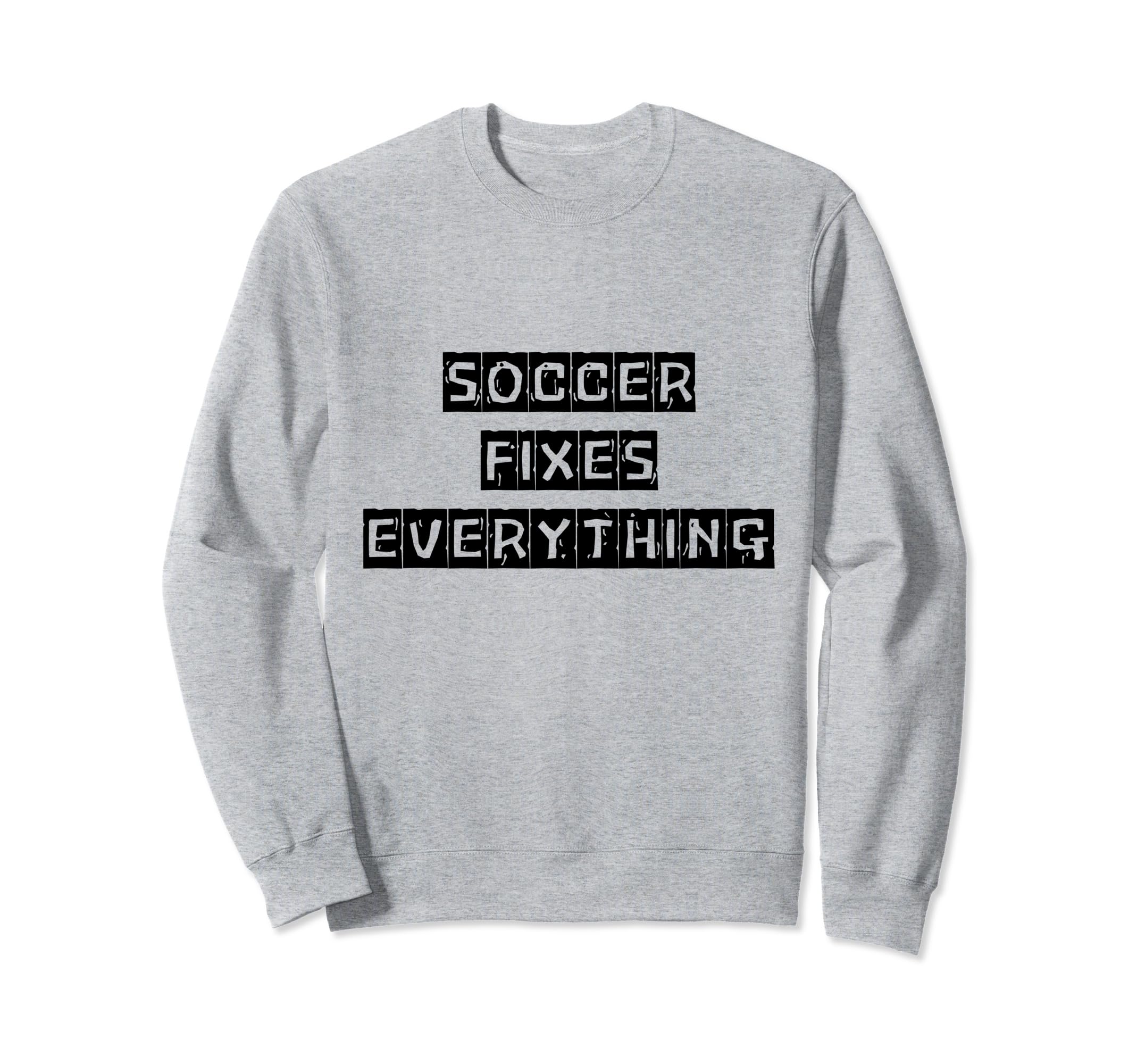 Soccer Fixes Everything Love Soccer Sweatshirt - Unique Graphic for Adults - T-Shirt, Sweatshirt, Hoodie