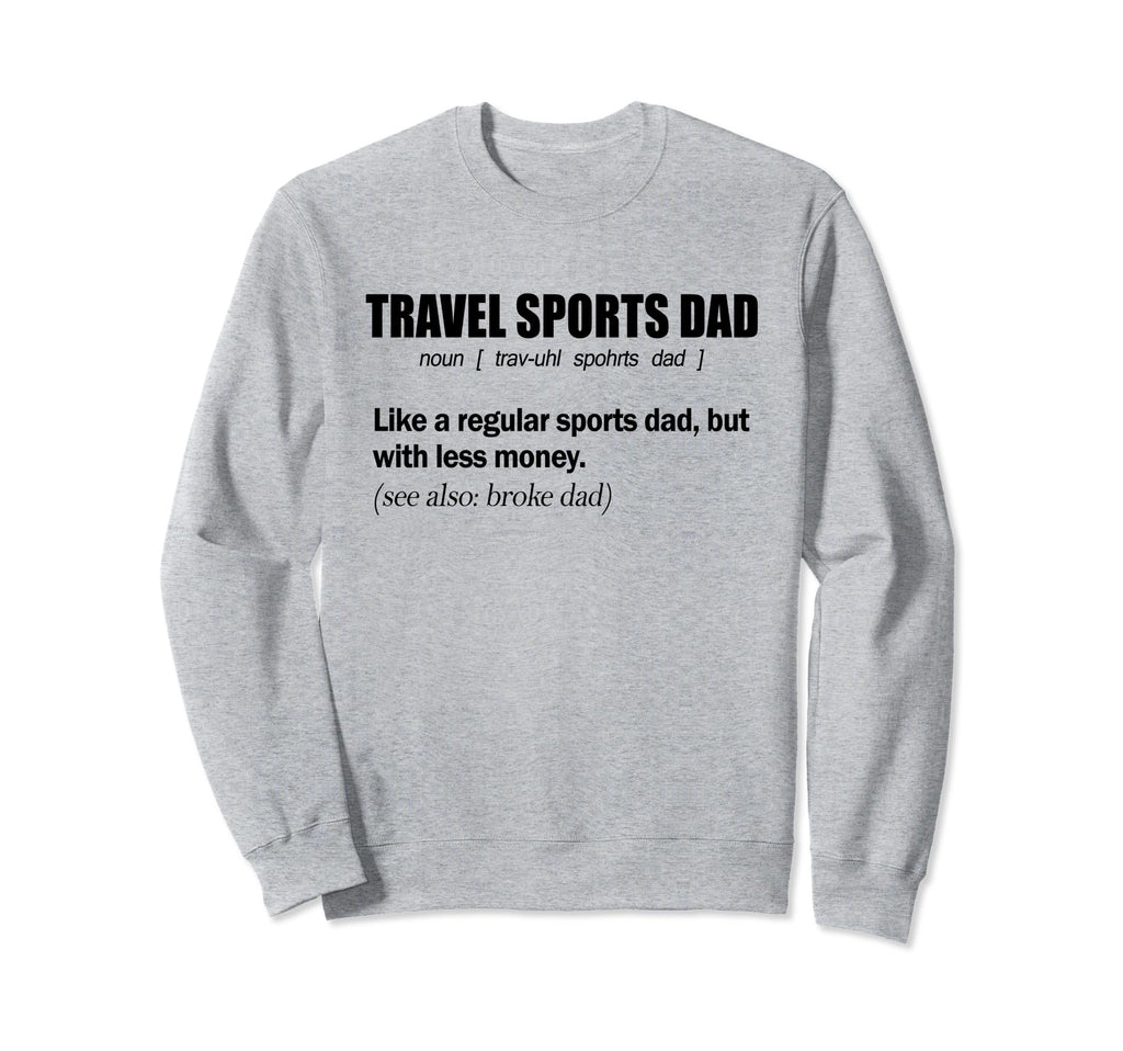 Travel Sports Dad Funny Sweatshirt - Casual Everyday Wear Men Women - T-Shirt, Sweatshirt, Hoodie