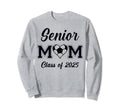 Senior Mom Soccer Class 2025 Womens Sweatshirt - Unique Graphic Unisex - T-Shirt, Sweatshirt, Hoodie