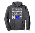 My Favorite Paramedic Calls Me Mom Hoodie - Fun Novelty Design for Adults - T-Shirt, Sweatshirt, Hoodie