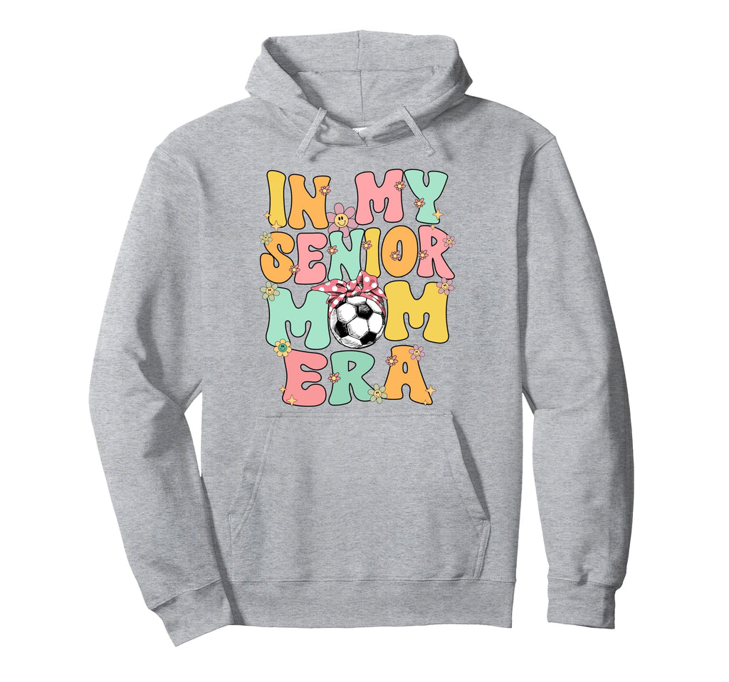 My Senior Soccer Mom Era Senior Mom Soccer Hoodie - Novelty Apparel Unisex - T-Shirt, Sweatshirt, Hoodie