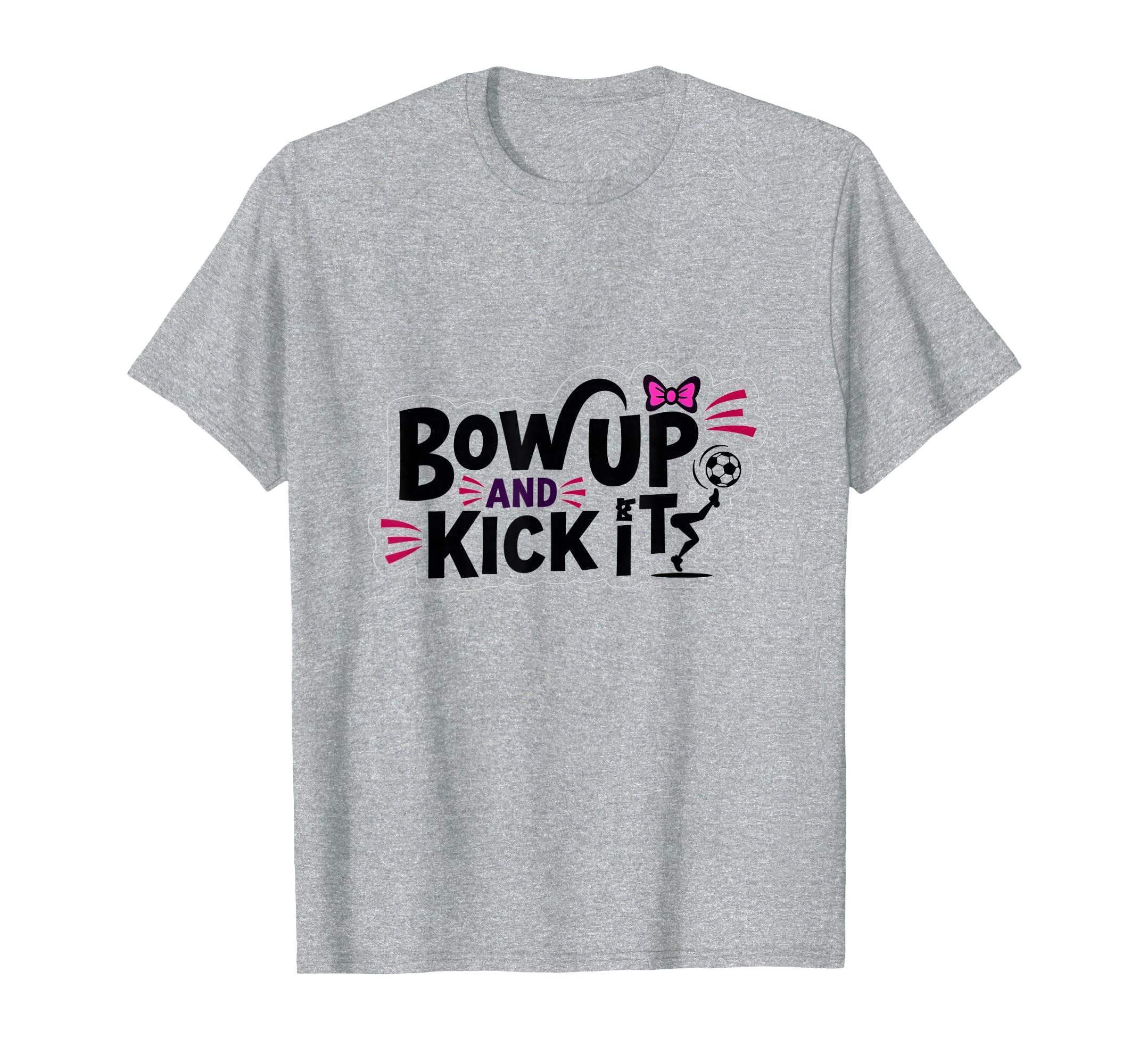 Bow Up Kick It Soccers Motivational T-Shirt - Unique Graphic for Adults - T-Shirt, Sweatshirt, Hoodie