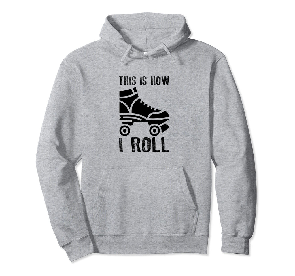 This Is How I Roll Roller Skates Hoodie - Casual Everyday Wear Men Women - T-Shirt, Sweatshirt, Hoodie