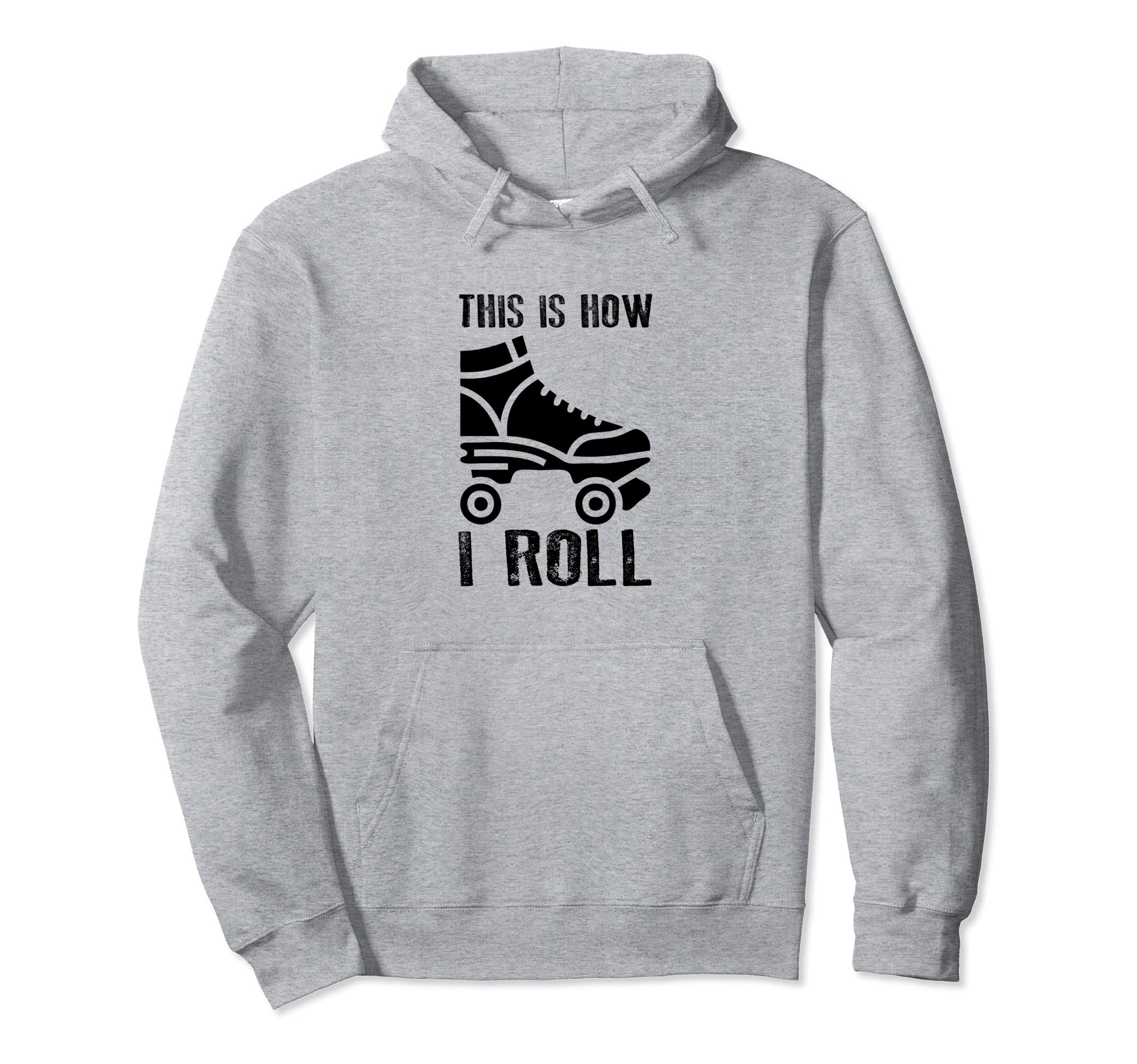 This Is How I Roll Roller Skates Hoodie - Casual Everyday Wear Men Women - T-Shirt, Sweatshirt, Hoodie