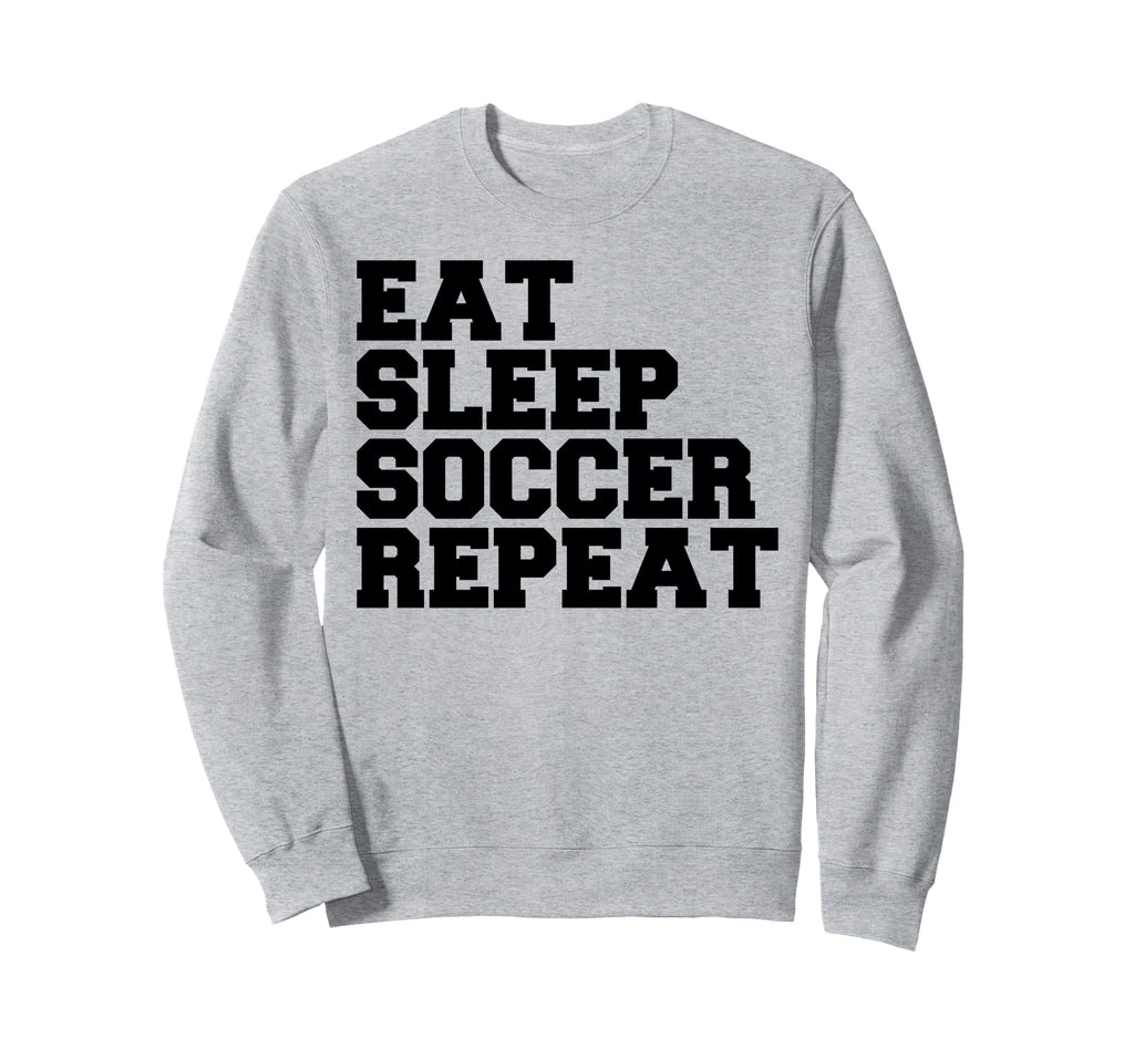 Eat Sleep Soccer Repeat Sport Player Sweatshirt - Trendy Graphic Unisex - T-Shirt, Sweatshirt, Hoodie