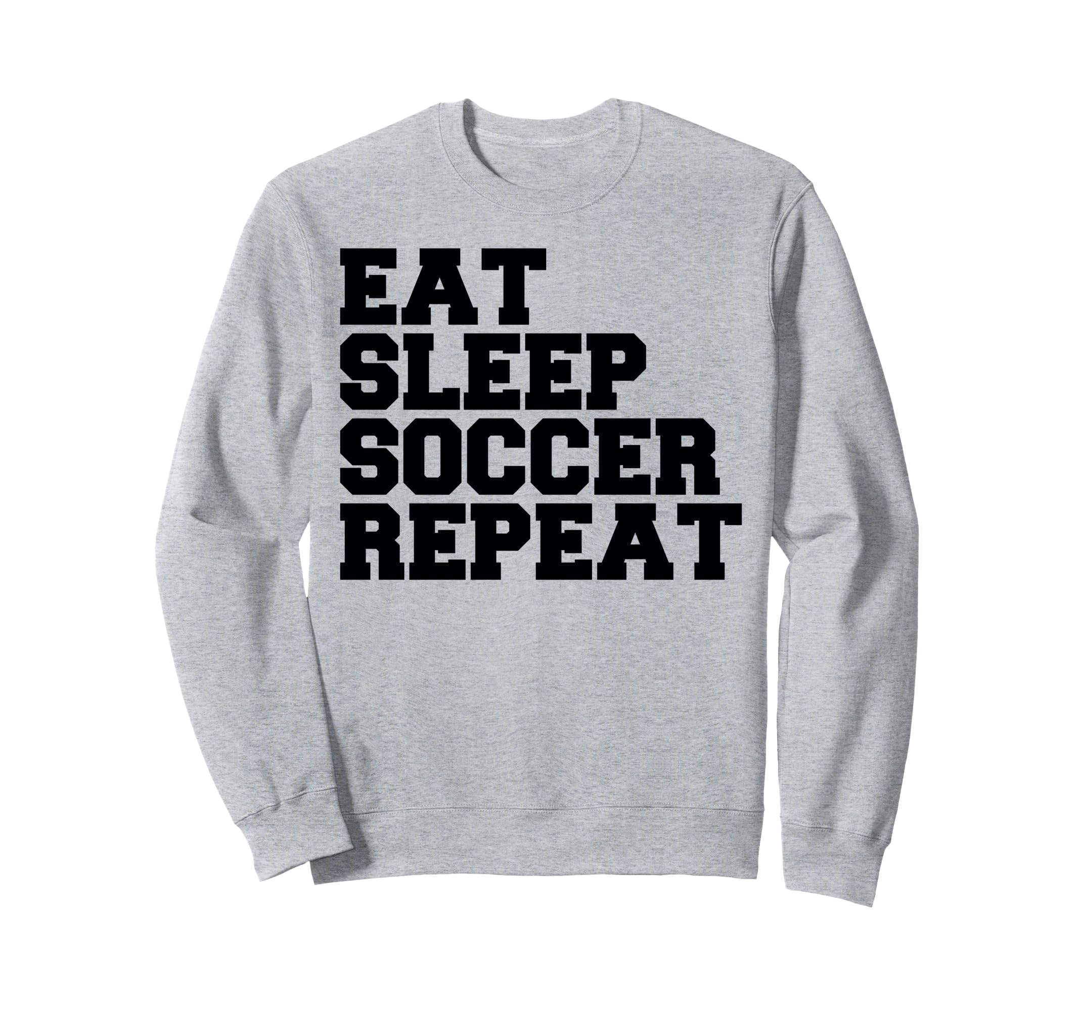 Eat Sleep Soccer Repeat Sport Player Sweatshirt - Trendy Graphic Unisex - T-Shirt, Sweatshirt, Hoodie