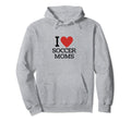 I Love Soccer Moms Hoodie - Fun Novelty Design for Adults - T-Shirt, Sweatshirt, Hoodie