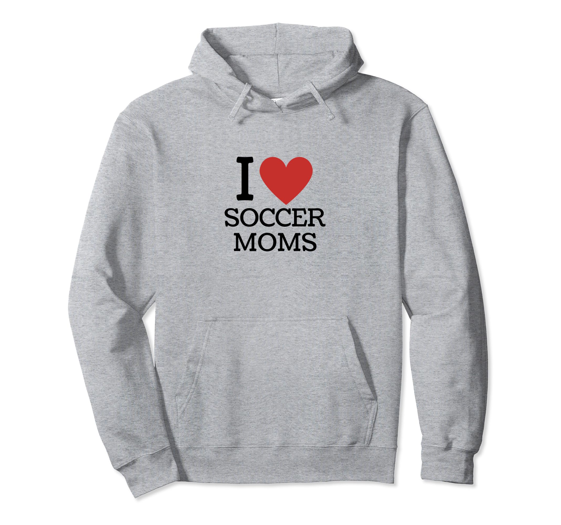 I Love Soccer Moms Hoodie - Fun Novelty Design for Adults - T-Shirt, Sweatshirt, Hoodie