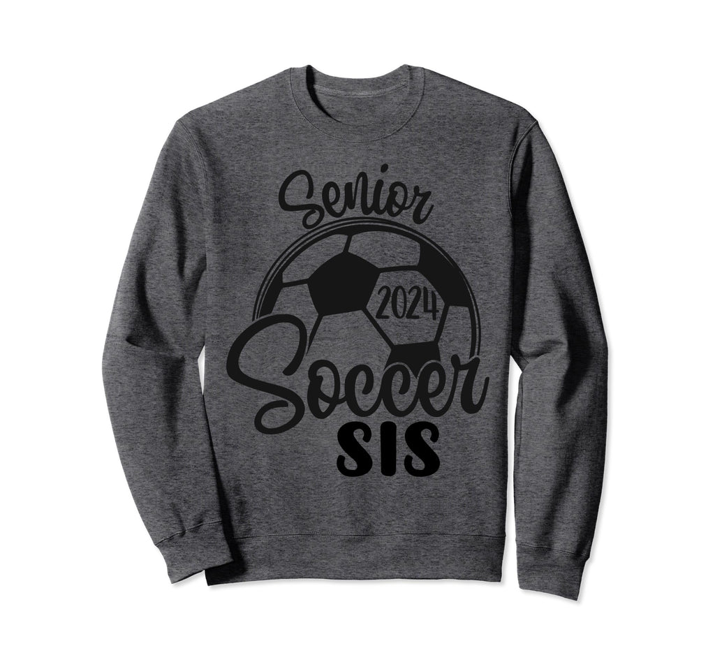 Senior Soccer Sis 2024 Class 2024 Sweatshirt - Casual Everyday Wear Unisex - T-Shirt, Sweatshirt, Hoodie