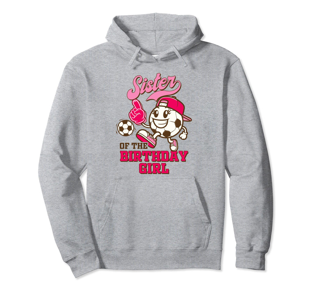 Soccer Sister Birthday Party Sister Hoodie - Trendy Graphic for Adults - T-Shirt, Sweatshirt, Hoodie