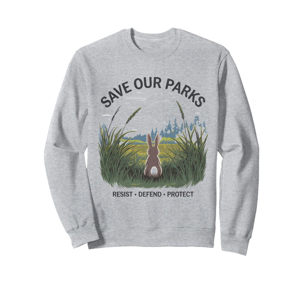 Save Our Parks Protect National Park Sweatshirt - Trendy Graphic Unisex - T-Shirt, Sweatshirt, Hoodie