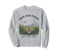 Save Our Parks Protect National Park Sweatshirt - Trendy Graphic Unisex - T-Shirt, Sweatshirt, Hoodie