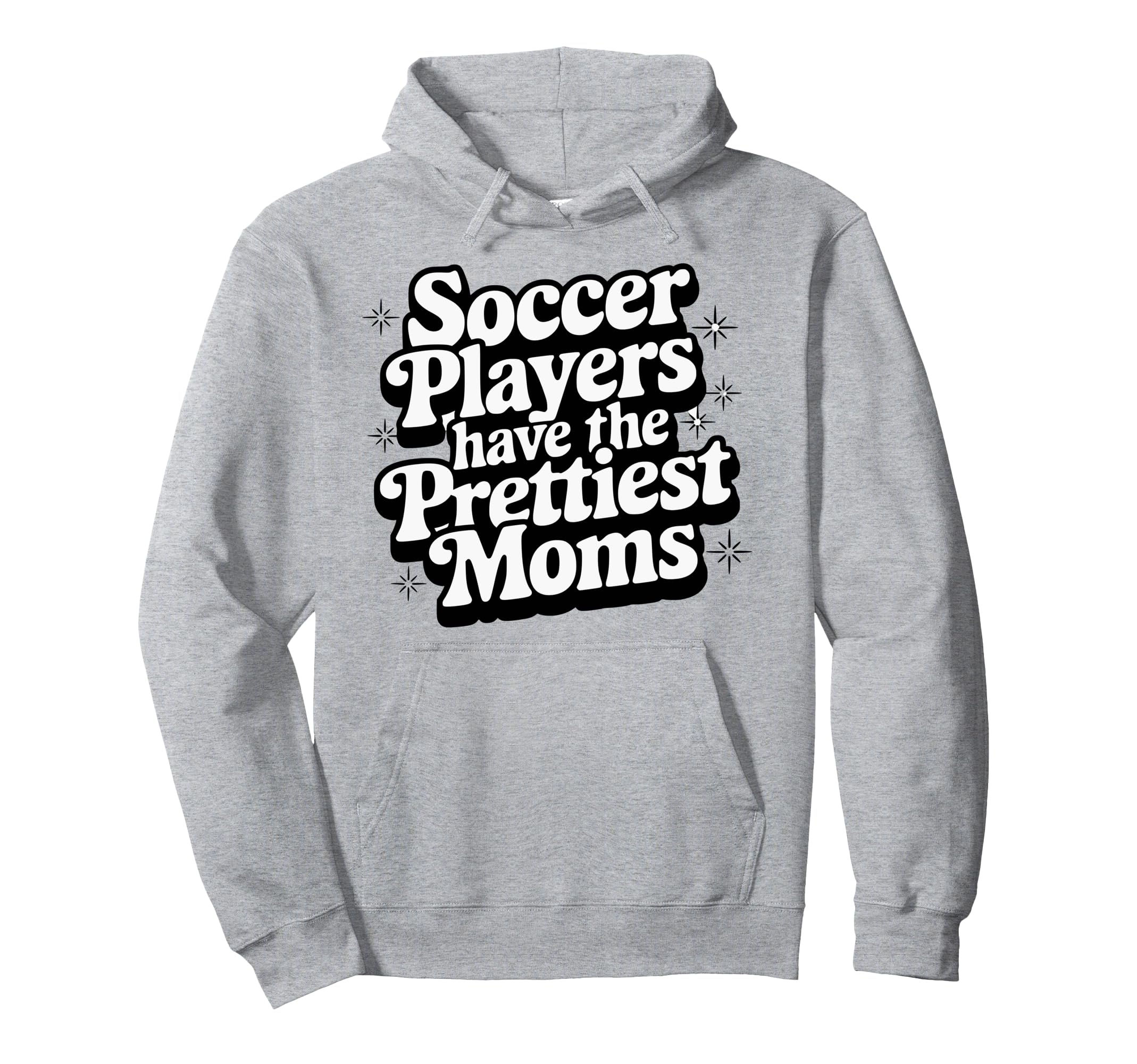 Soccer Players Have Prettiest Moms Hoodie - Trendy Graphic Men Women - T-Shirt, Sweatshirt, Hoodie