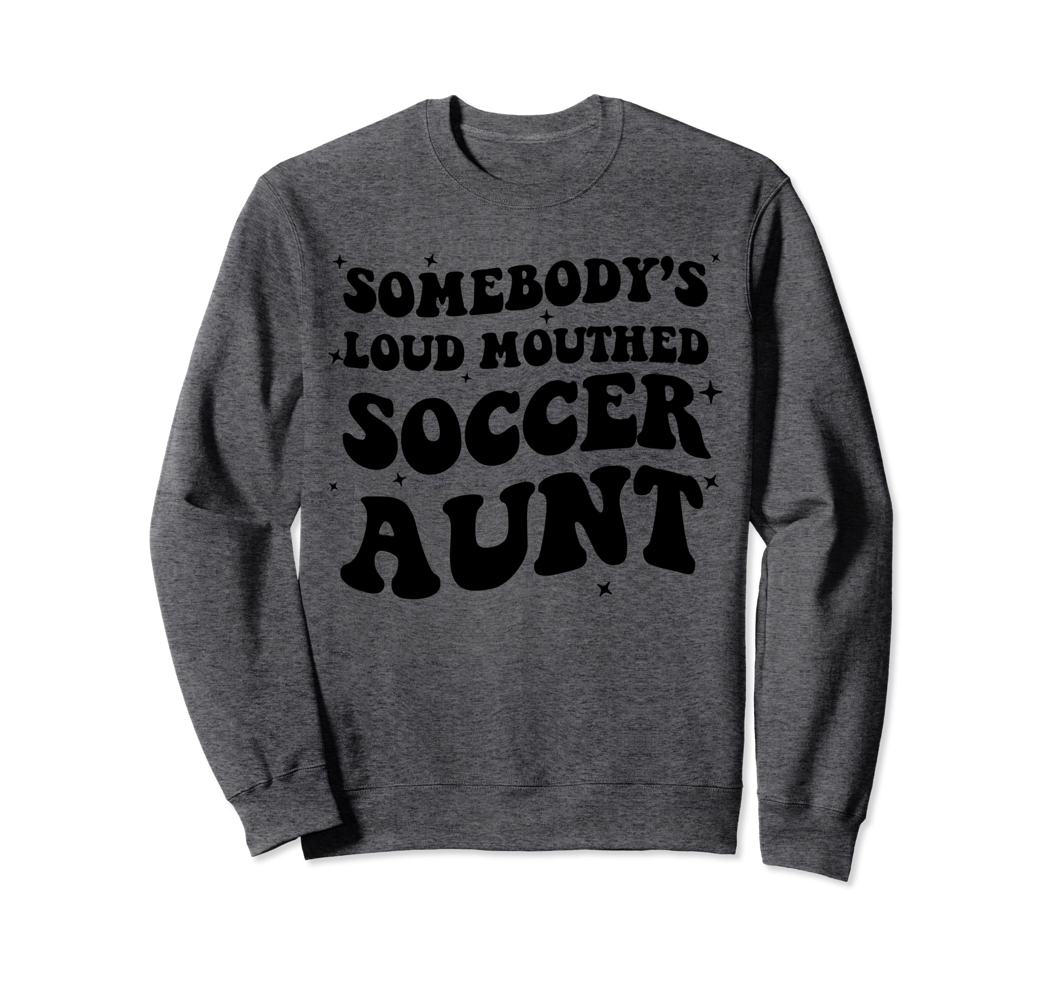 Somebodys Loud Mouthed Soccer Aunt Game Sweatshirt - Graphic Print Unisex - T-Shirt, Sweatshirt, Hoodie