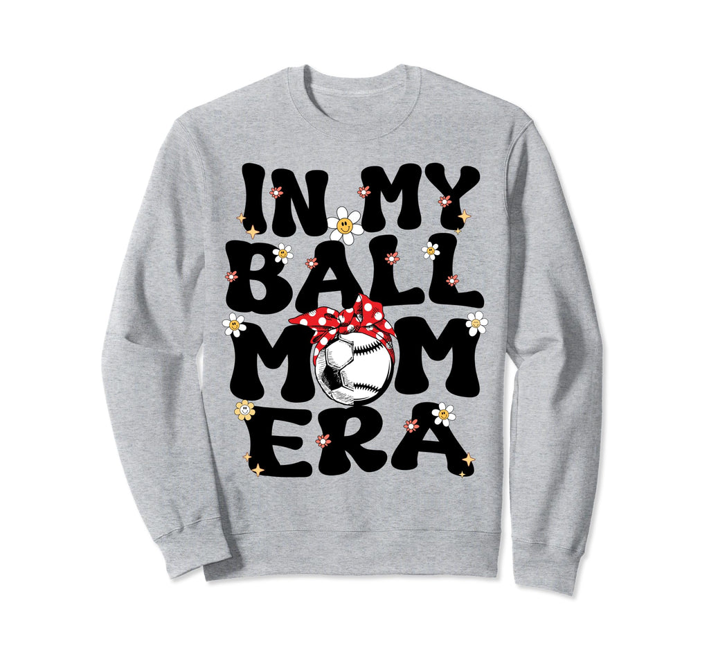 My Ball Mom Era Baseball Soccer Mom Sweatshirt - Streetwear Style Unisex - T-Shirt, Sweatshirt, Hoodie
