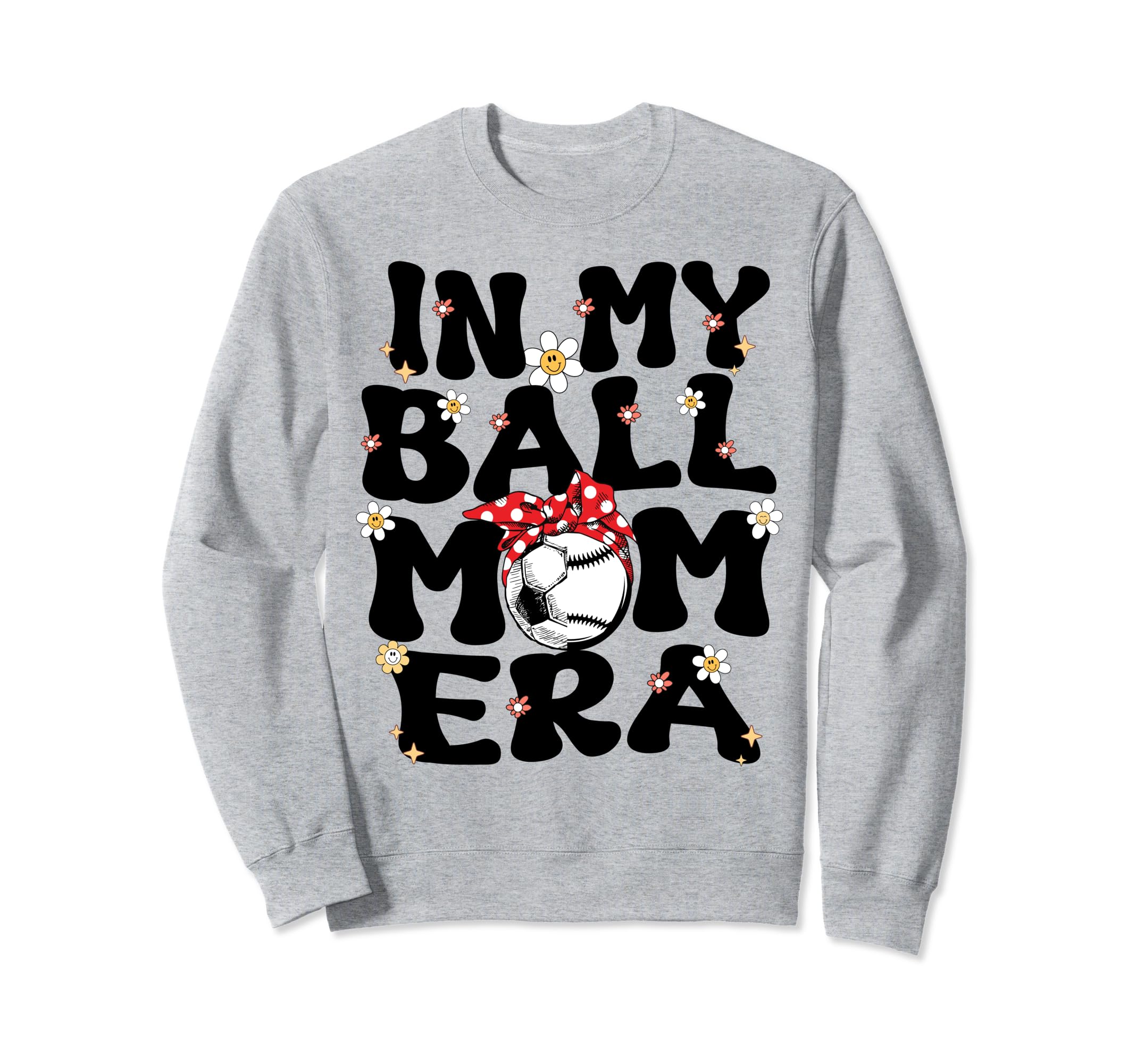 My Ball Mom Era Baseball Soccer Mom Sweatshirt - Graphic Print Men Women - T-Shirt, Sweatshirt, Hoodie