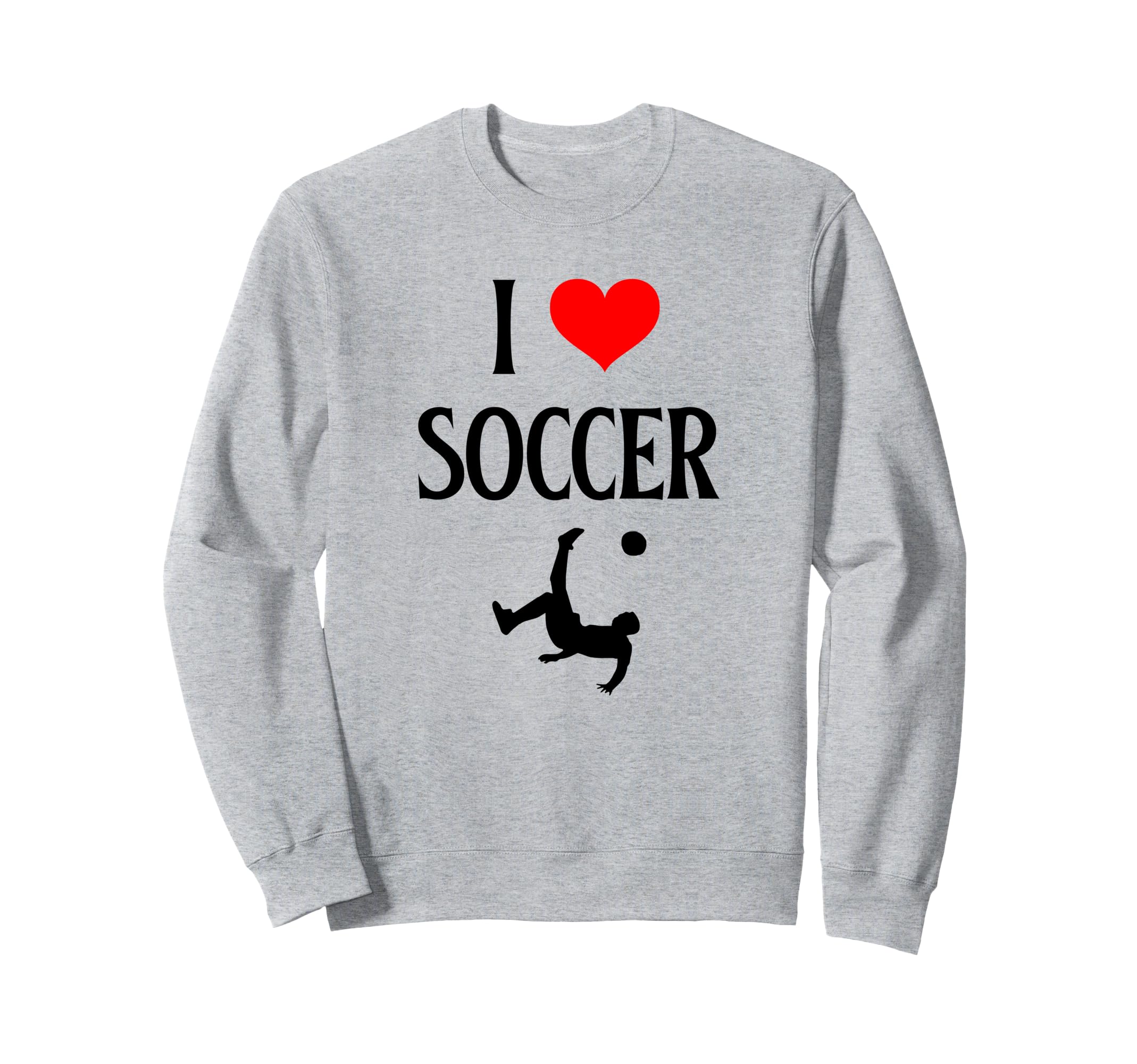 I Love Soccer I Heart Soccer Sweatshirt - Streetwear Style for Adults - T-Shirt, Sweatshirt, Hoodie