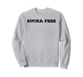 Sucka Free Funny Hip Hop Music Rap Gift Sweatshirt - Novelty Apparel Unisex - T-Shirt, Sweatshirt, Hoodie