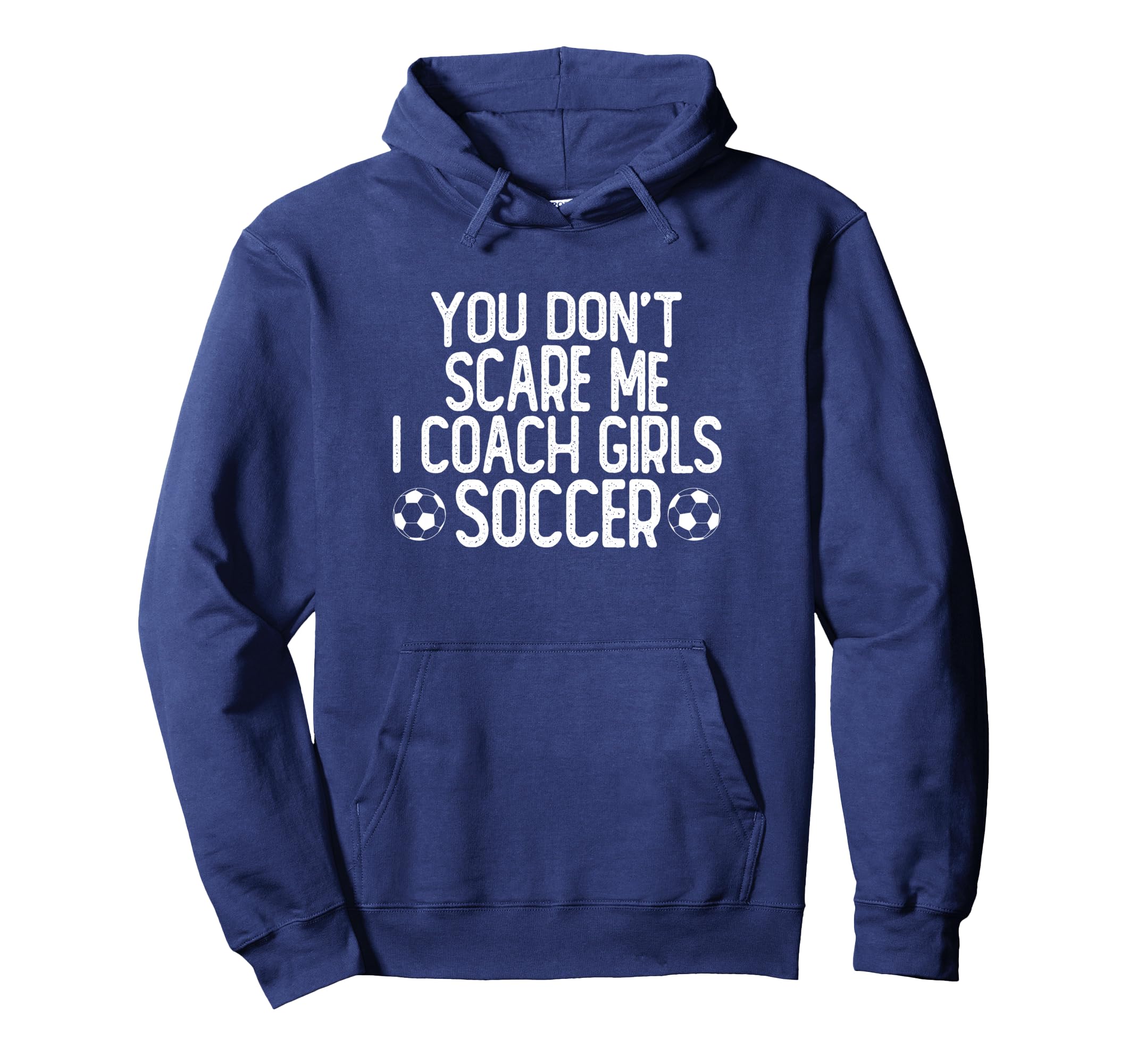You Dont Scare Me I Coach Soccer Hoodie - Streetwear Style Men Women - T-Shirt, Sweatshirt, Hoodie