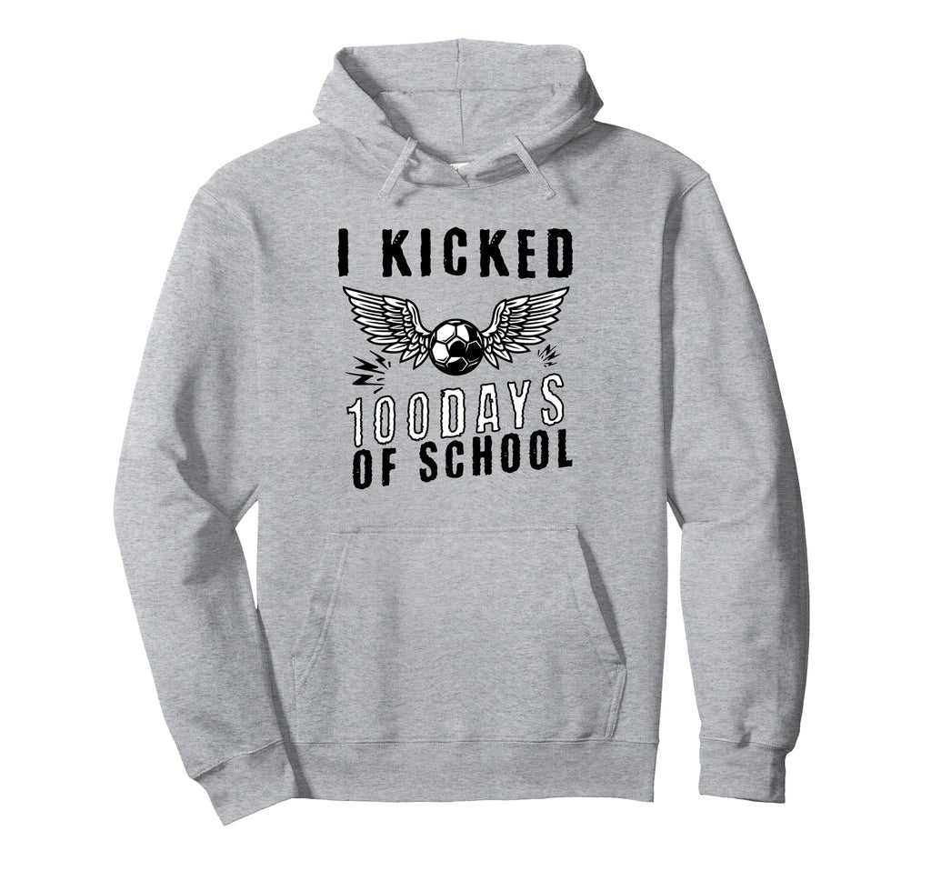 I Kicked 100 Days School Soccer And Hoodie - Fun Novelty Design Unisex - T-Shirt, Sweatshirt, Hoodie