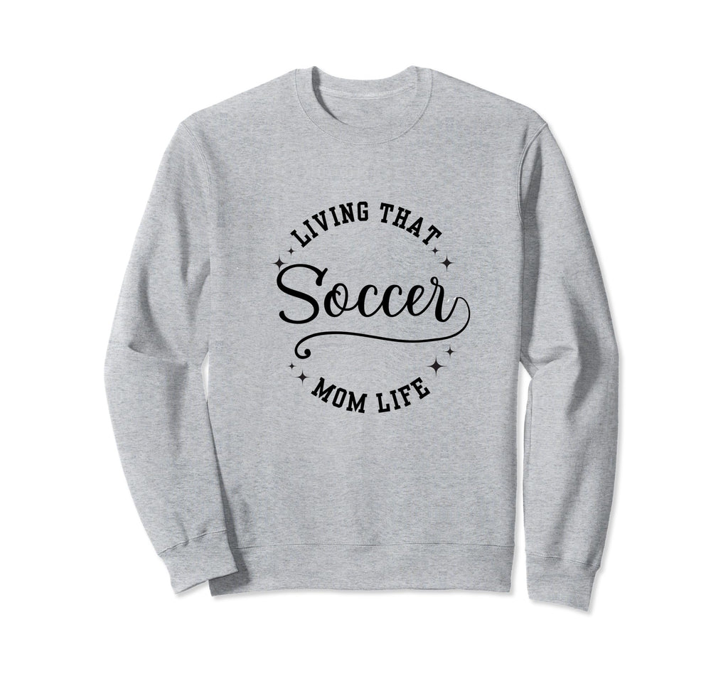 Fun Living That Soccer Mom Life Sweatshirt - Aesthetic Graphic Unisex - T-Shirt, Sweatshirt, Hoodie