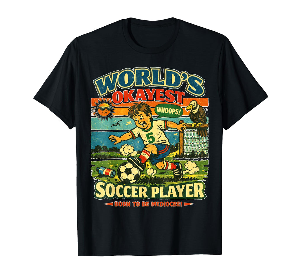 Soccer Okayest Player Foodball Futbal T-Shirt - Graphic Print for Adults - T-Shirt, Sweatshirt, Hoodie