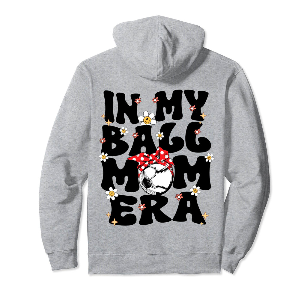 My Ball Mom Era Baseball Soccer Mom Hoodie - Fun Novelty Design for Adults - T-Shirt, Sweatshirt, Hoodie